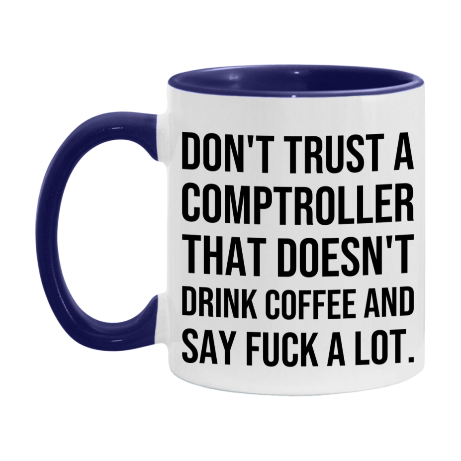 Funny Coffee Mug – Don't Trust A Comptroller That Doesn't Drink Coffee, 11oz or 15oz Black Ceramic Mug, Novelty Gift for Comptroller