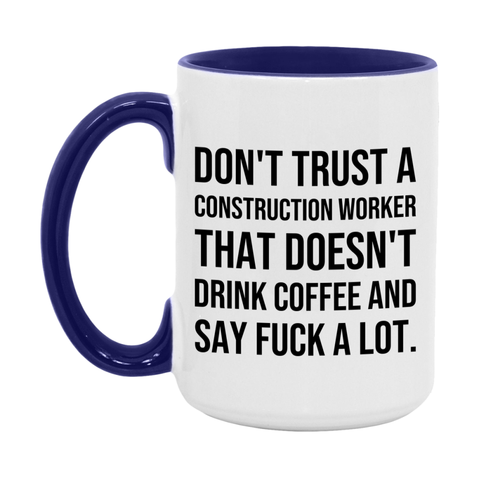 Funny Coffee Mug – Don't Trust A Construction Worker That Doesn't Drink Coffee, 11oz or 15oz Black Ceramic Mug, Novelty Gift for Construction Worker