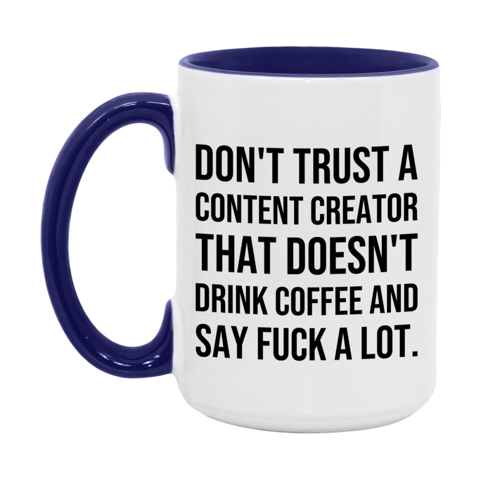 Funny Coffee Mug – Don't Trust A Content Creator That Doesn't Drink Coffee, 11oz or 15oz Black Ceramic Mug, Novelty Gift for Content Creator