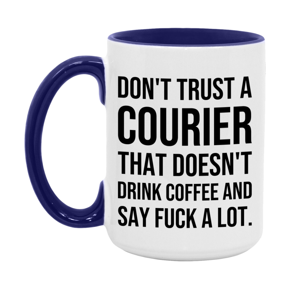 Funny Coffee Mug – Don't Trust A Courier That Doesn't Drink Coffee, 11oz or 15oz Black Ceramic Mug, Novelty Gift for Courier
