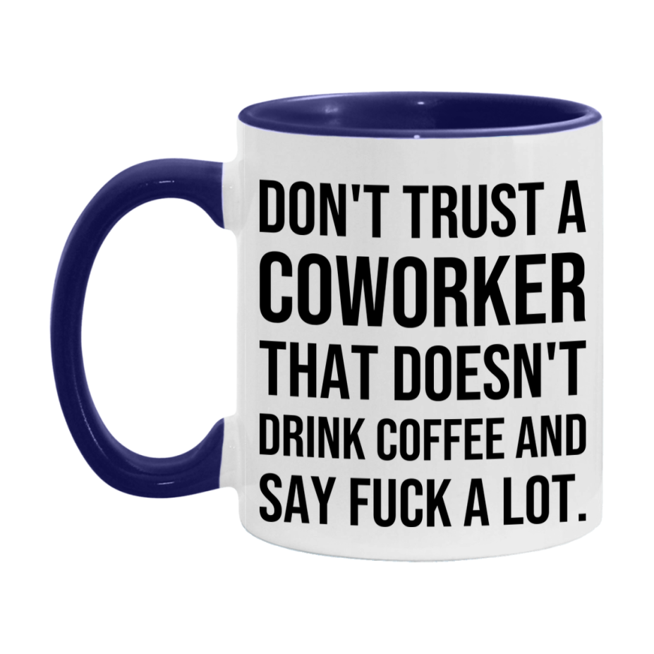 Funny Coffee Mug – Don't Trust A Coworker That Doesn't Drink Coffee, 11oz or 15oz Black Ceramic Mug, Novelty Gift for Coworker