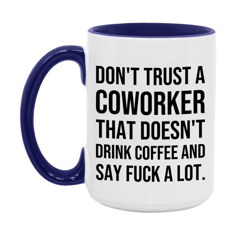 Funny Coffee Mug – Don't Trust A Coworker That Doesn't Drink Coffee, 11oz or 15oz Black Ceramic Mug, Novelty Gift for Coworker
