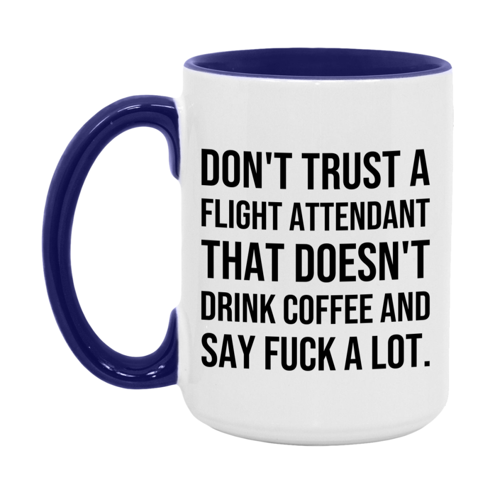 Funny Coffee Mug – Don't Trust A Flight Attendant That Doesn't Drink Coffee, 11oz or 15oz Black Ceramic Mug, Novelty Gift for Flight Attendant