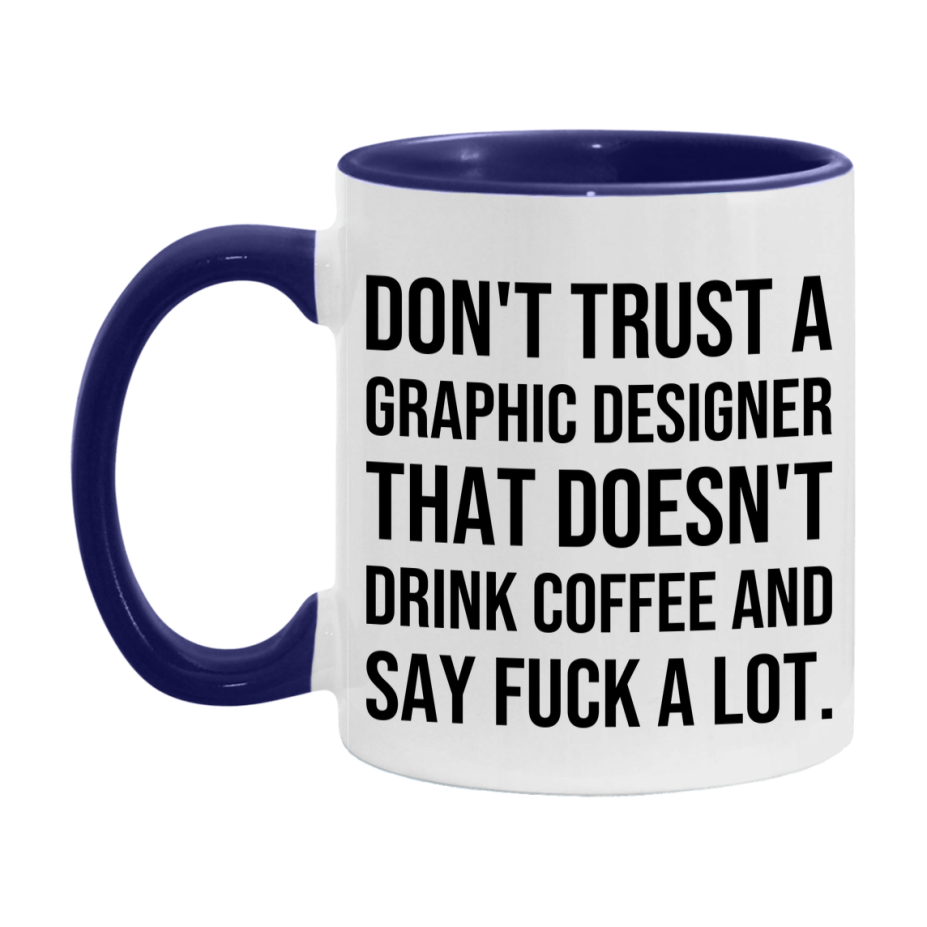 Funny Coffee Mug – Don't Trust A Graphic Designer That Doesn't Drink Coffee, 11oz or 15oz Black Ceramic Mug, Novelty Gift for Graphic Designer