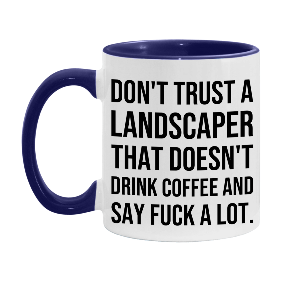 Funny Coffee Mug – Don't Trust A Landscaper That Doesn't Drink Coffee, 11oz or 15oz Black Ceramic Mug, Novelty Gift for Landscaper