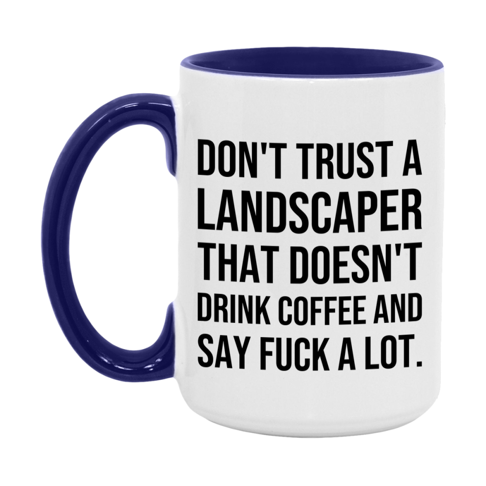 Funny Coffee Mug – Don't Trust A Landscaper That Doesn't Drink Coffee, 11oz or 15oz Black Ceramic Mug, Novelty Gift for Landscaper