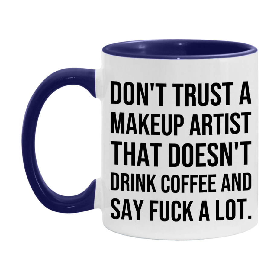 Funny Coffee Mug – Don't Trust A Makeup Artist That Doesn't Drink Coffee, 11oz or 15oz Black Ceramic Mug, Novelty Gift for Makeup Artist