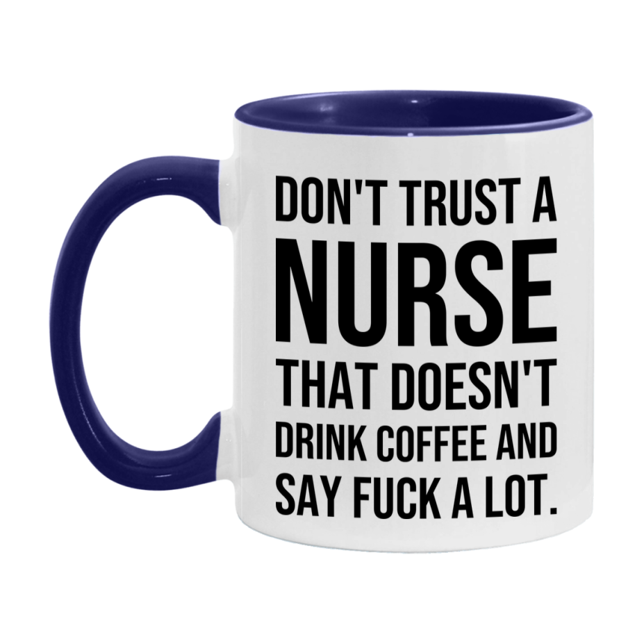 Funny Coffee Mug – Don't Trust A Nurse That Doesn't Drink Coffee, 11oz or 15oz Black Ceramic Mug, Novelty Gift for Nurse