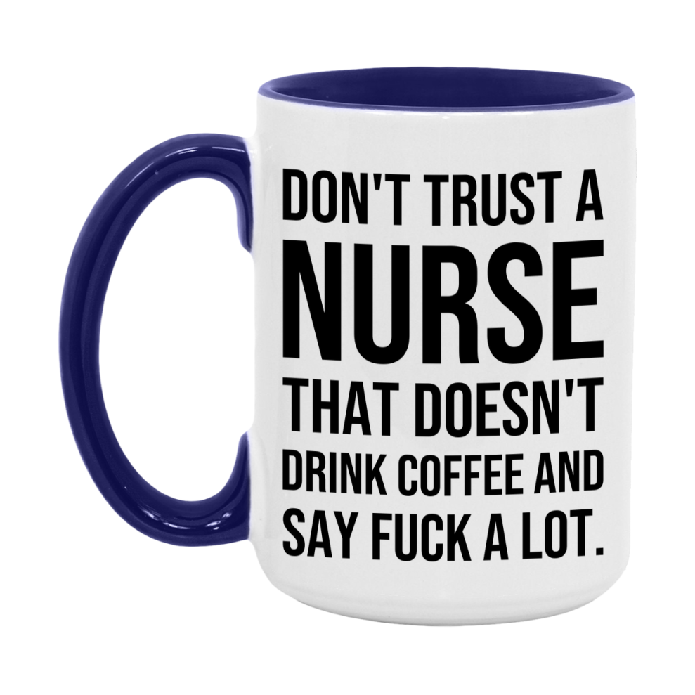 Funny Coffee Mug – Don't Trust A Nurse That Doesn't Drink Coffee, 11oz or 15oz Black Ceramic Mug, Novelty Gift for Nurse