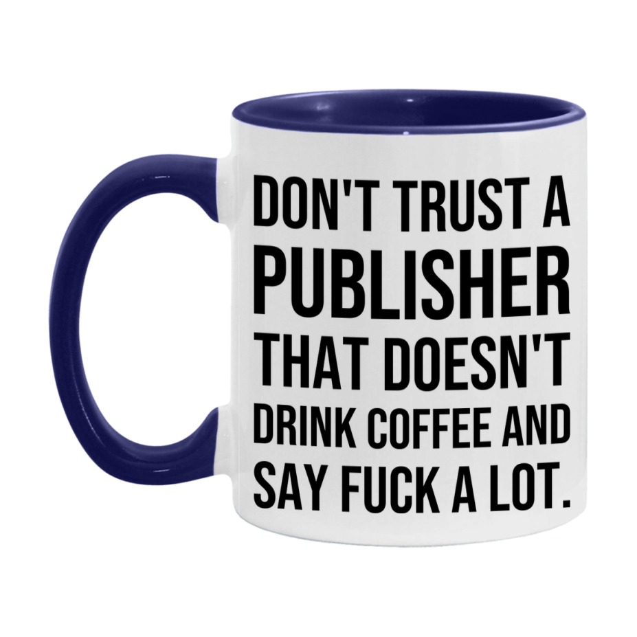 Funny Coffee Mug – Don't Trust A Publisher That Doesn't Drink Coffee, 11oz or 15oz Black Ceramic Mug, Novelty Gift for Publisher