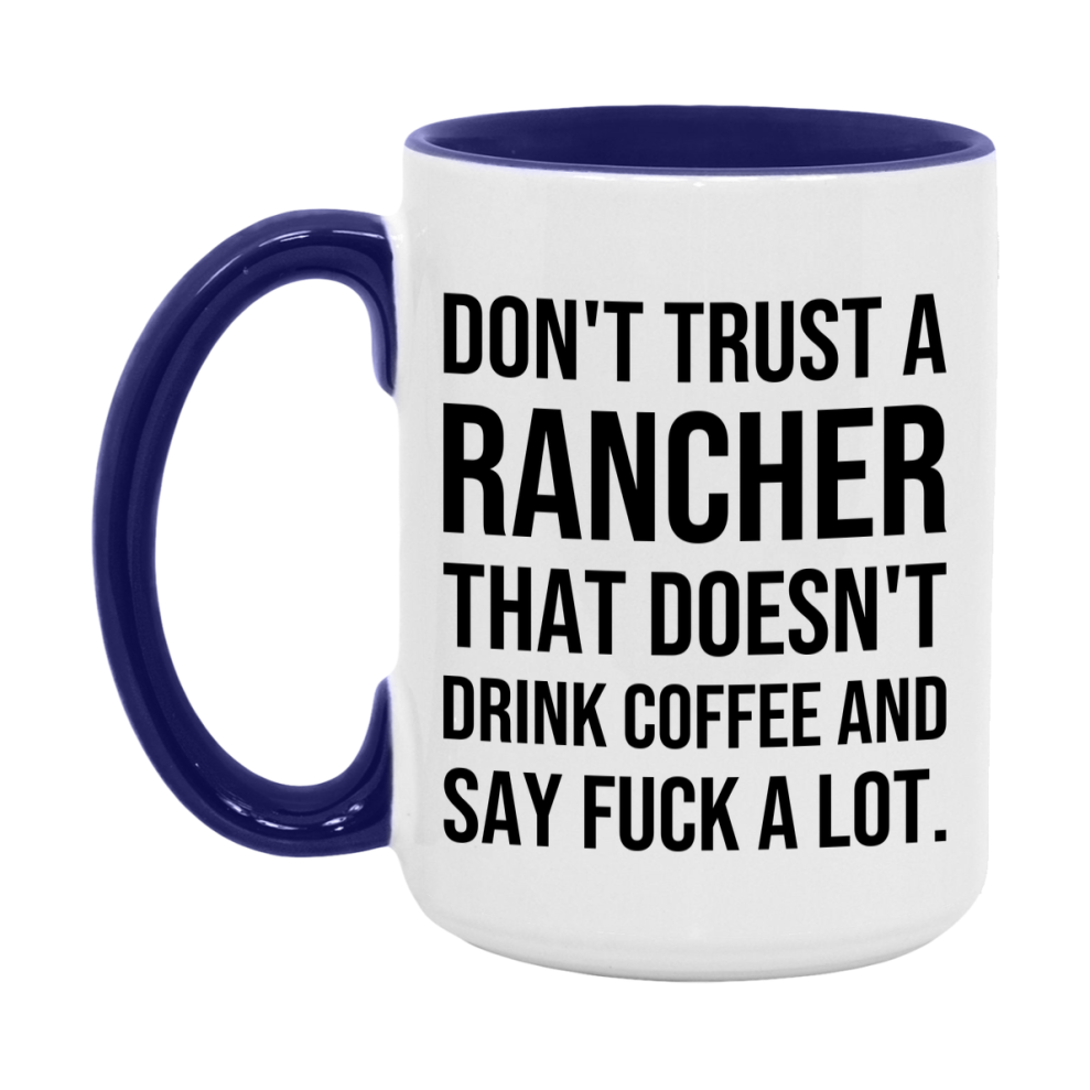 Funny Coffee Mug – Don't Trust A Rancher That Doesn't Drink Coffee, 11oz or 15oz Black Ceramic Mug, Novelty Gift for Rancher