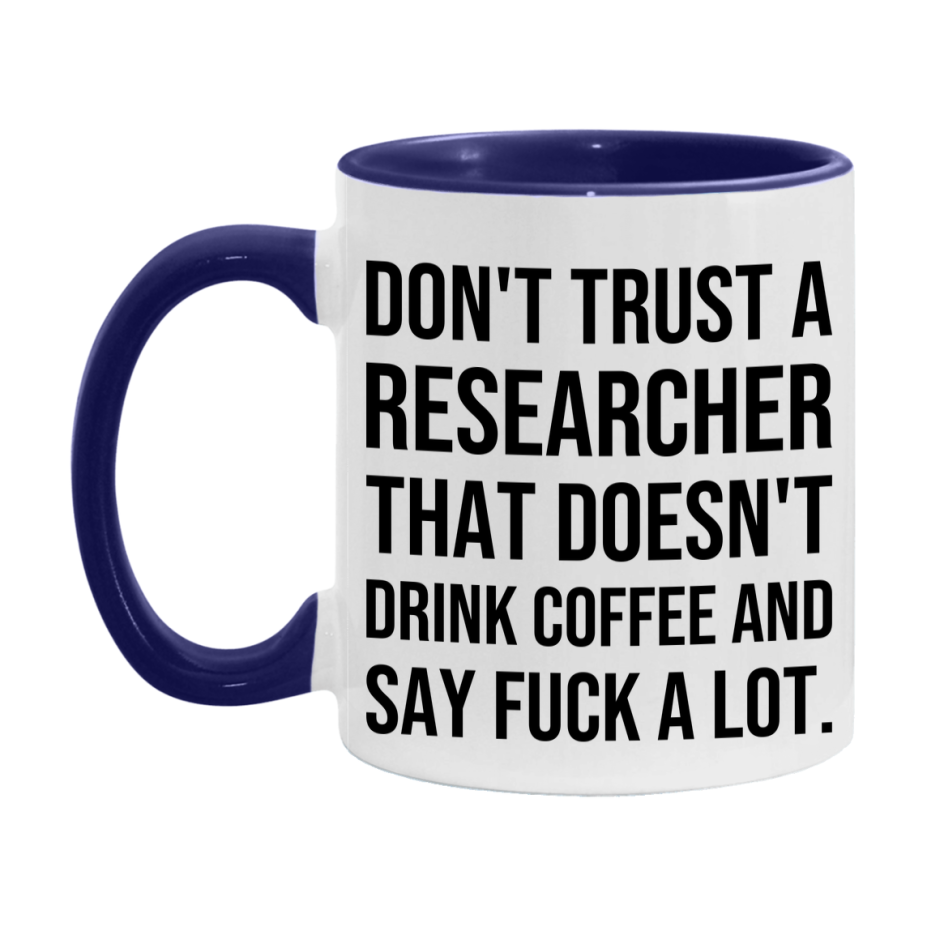 Funny Coffee Mug – Don't Trust A Researcher That Doesn't Drink Coffee, 11oz or 15oz Black Ceramic Mug, Novelty Gift for Researcher