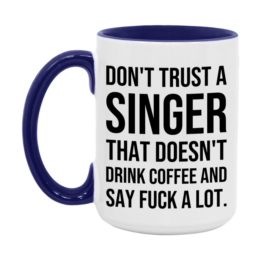 Funny Coffee Mug – Don't Trust A Singer That Doesn't Drink Coffee, 11oz or 15oz Black Ceramic Mug, Novelty Gift for Singer