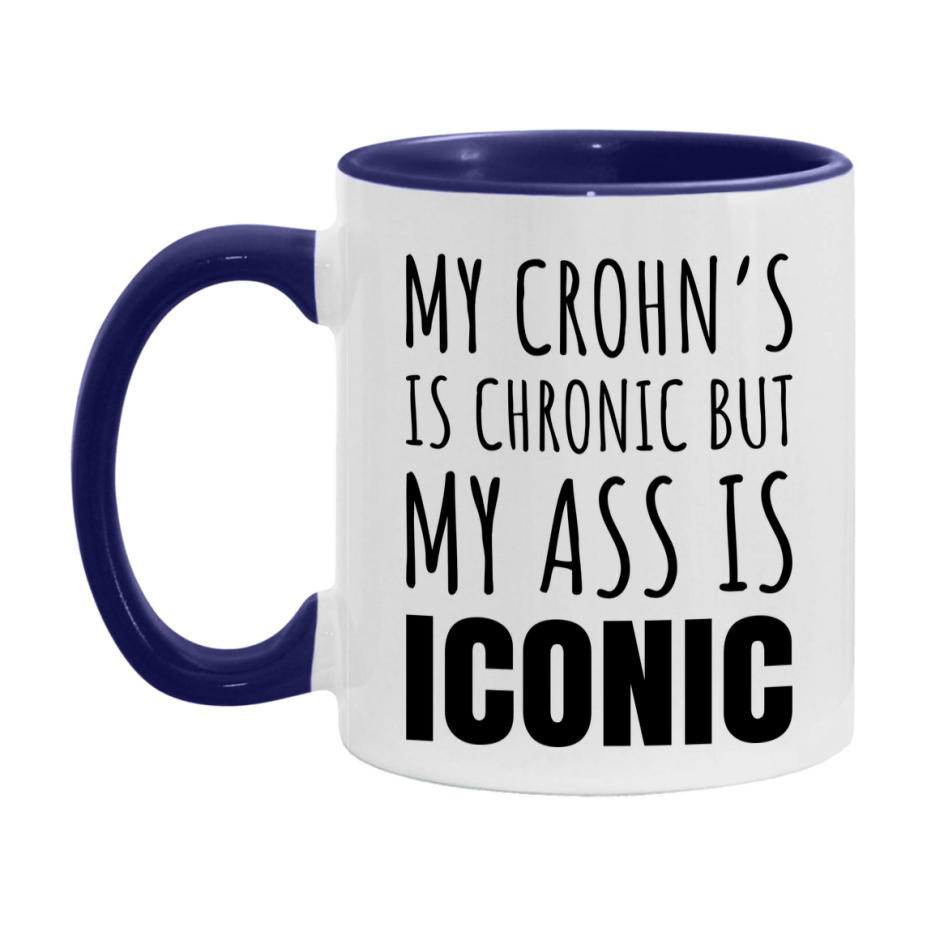 Funny Crohn’s Coffee Mug, My Crohn’s Is Chronic But My Ass Is Iconic Novelty Gift, 11oz or 15oz White Ceramic Mug