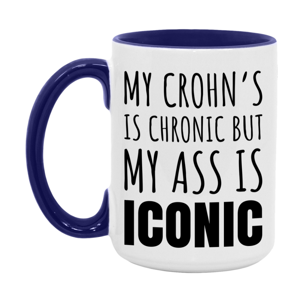 Funny Crohn’s Coffee Mug, My Crohn’s Is Chronic But My Ass Is Iconic Novelty Gift, 11oz or 15oz White Ceramic Mug
