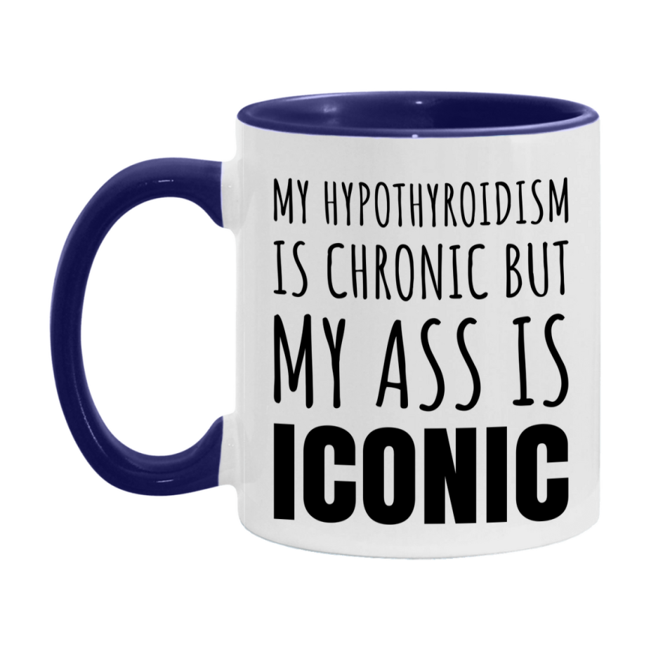 Funny Hypothyroidism Coffee Mug, My Hypothyroidism Is Chronic But My Ass Is Iconic Novelty Gift, 11oz or 15oz White Ceramic Mug