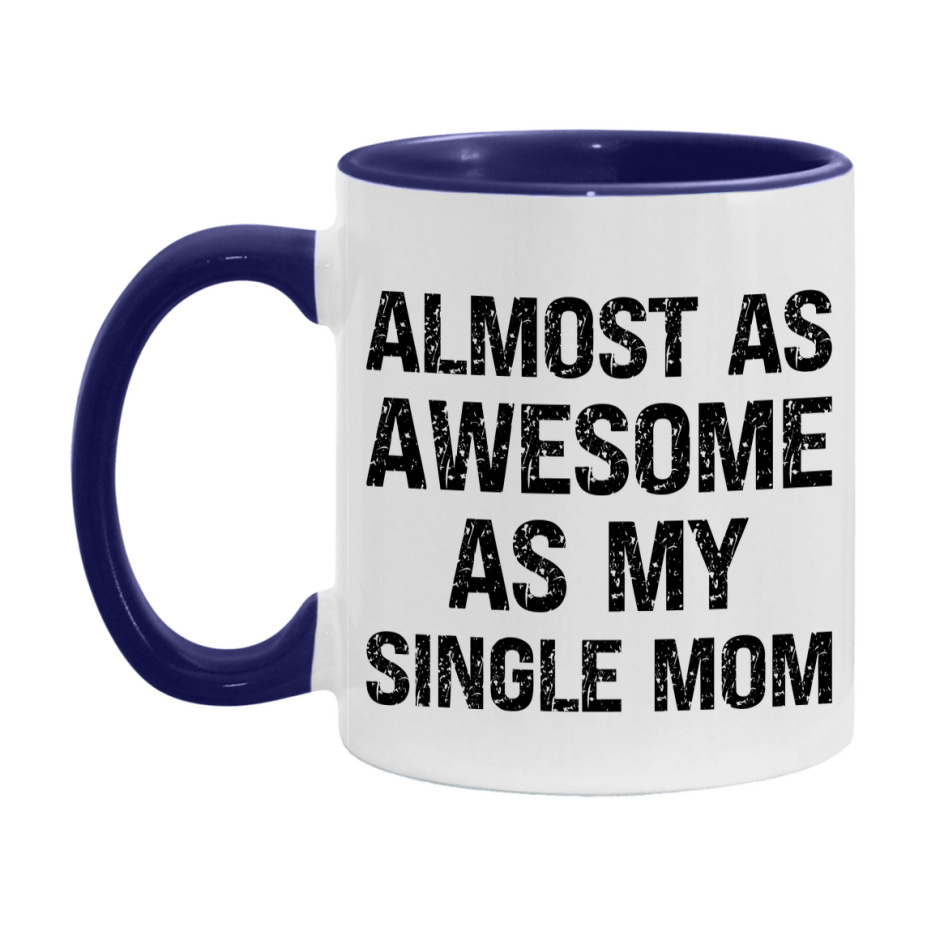 Funny Coffee Mug – Almost As Awesome As My Single Mom, 11oz or 15oz White Ceramic Coffee Mug, Gift for Single Mom, Family Gift