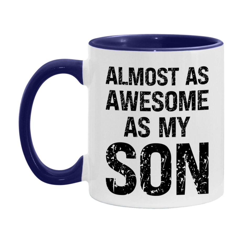 Funny Coffee Mug – Almost As Awesome As My Son, 11oz or 15oz White Ceramic Coffee Mug, Gift for Son, Family Gift
