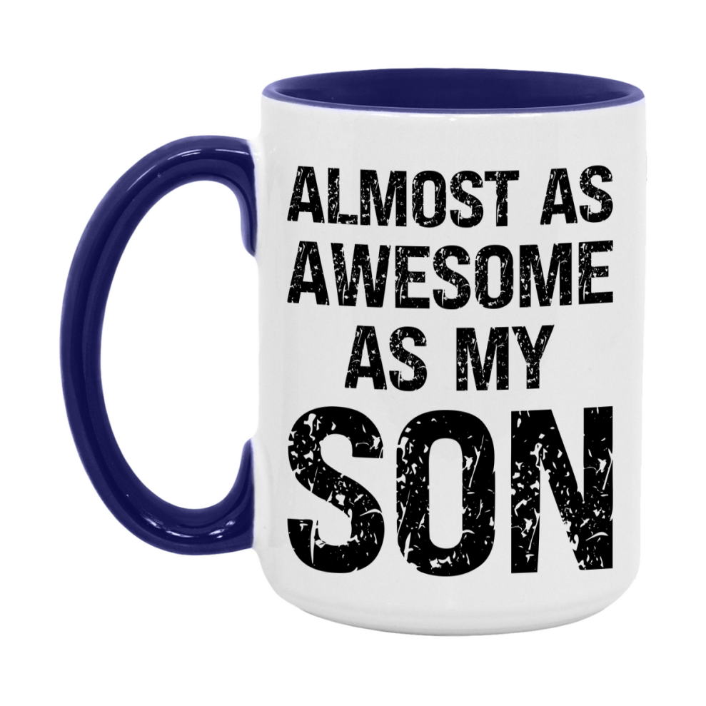 Funny Coffee Mug – Almost As Awesome As My Son, 11oz or 15oz White Ceramic Coffee Mug, Gift for Son, Family Gift