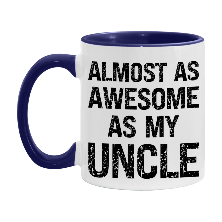 Funny Coffee Mug – Almost As Awesome As My Uncle, 11oz or 15oz White Ceramic Coffee Mug, Gift for Uncle, Family Gift