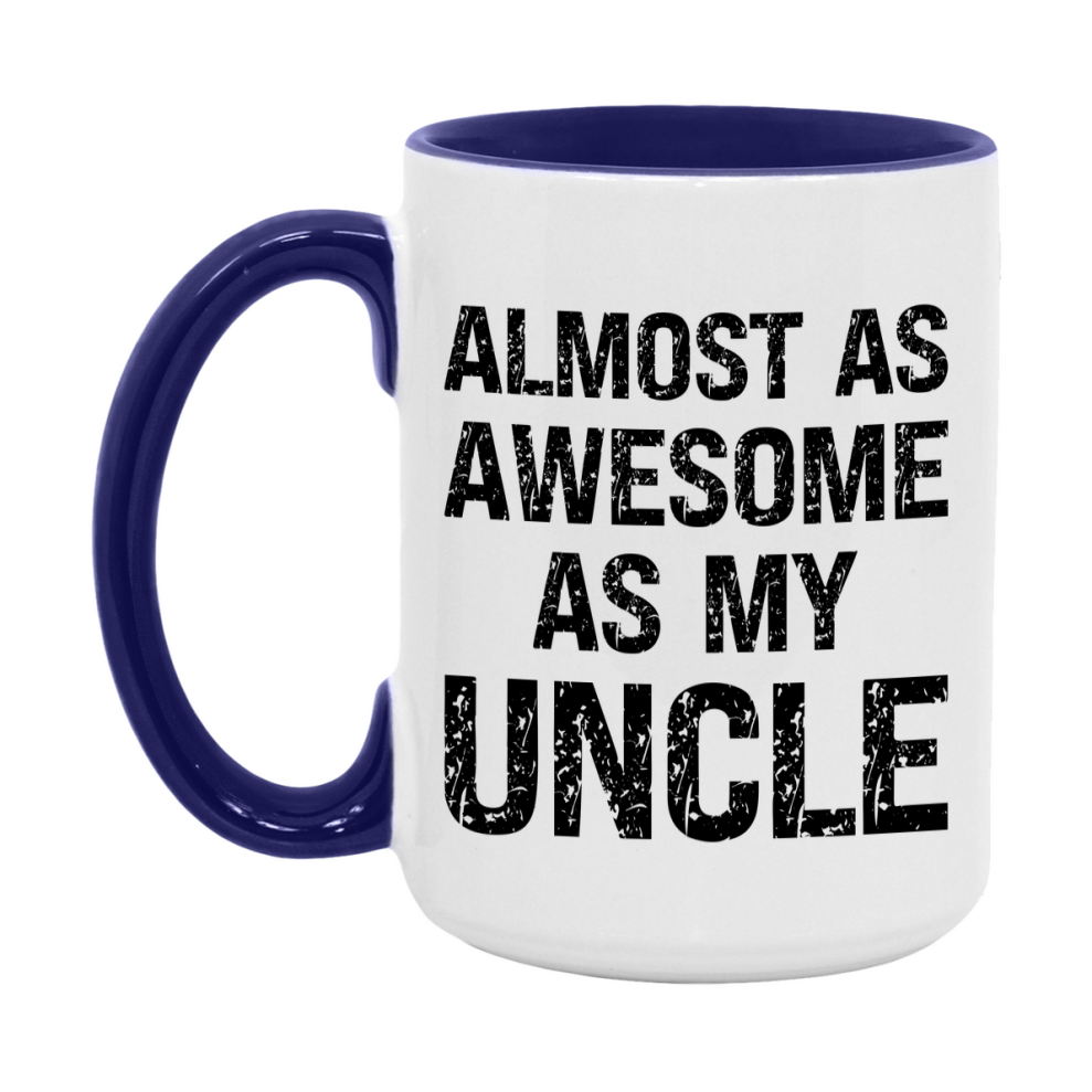 Funny Coffee Mug – Almost As Awesome As My Uncle, 11oz or 15oz White Ceramic Coffee Mug, Gift for Uncle, Family Gift