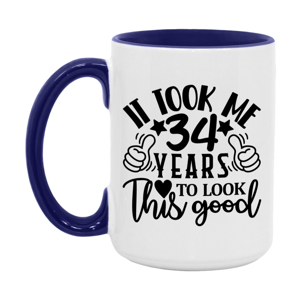 Funny 34 Year Old Birthday Mug – It Took Me 34 Years To Look This Good, 11oz or 15oz Double-Sided Ceramic Coffee Cup
