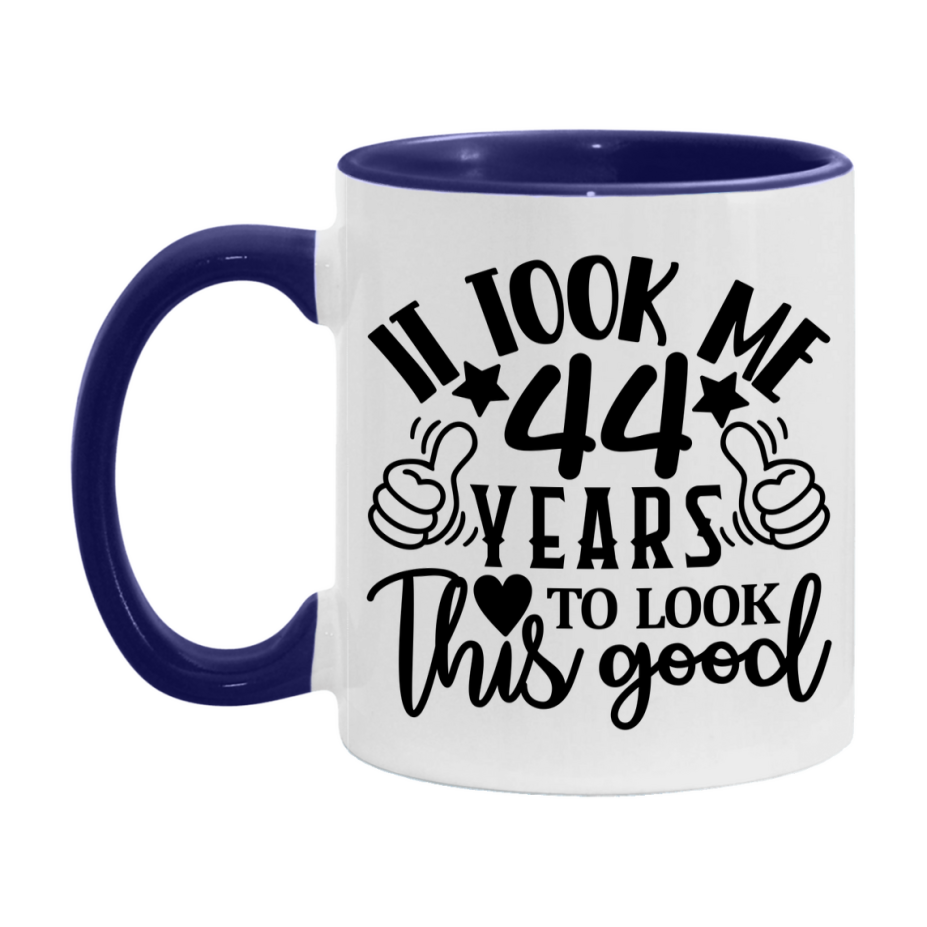 Funny 44 Year Old Birthday Mug – It Took Me 44 Years To Look This Good, 11oz or 15oz Double-Sided Ceramic Coffee Cup