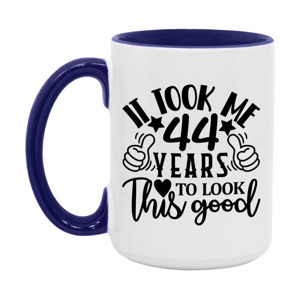 Funny 44 Year Old Birthday Mug – It Took Me 44 Years To Look This Good, 11oz or 15oz Double-Sided Ceramic Coffee Cup