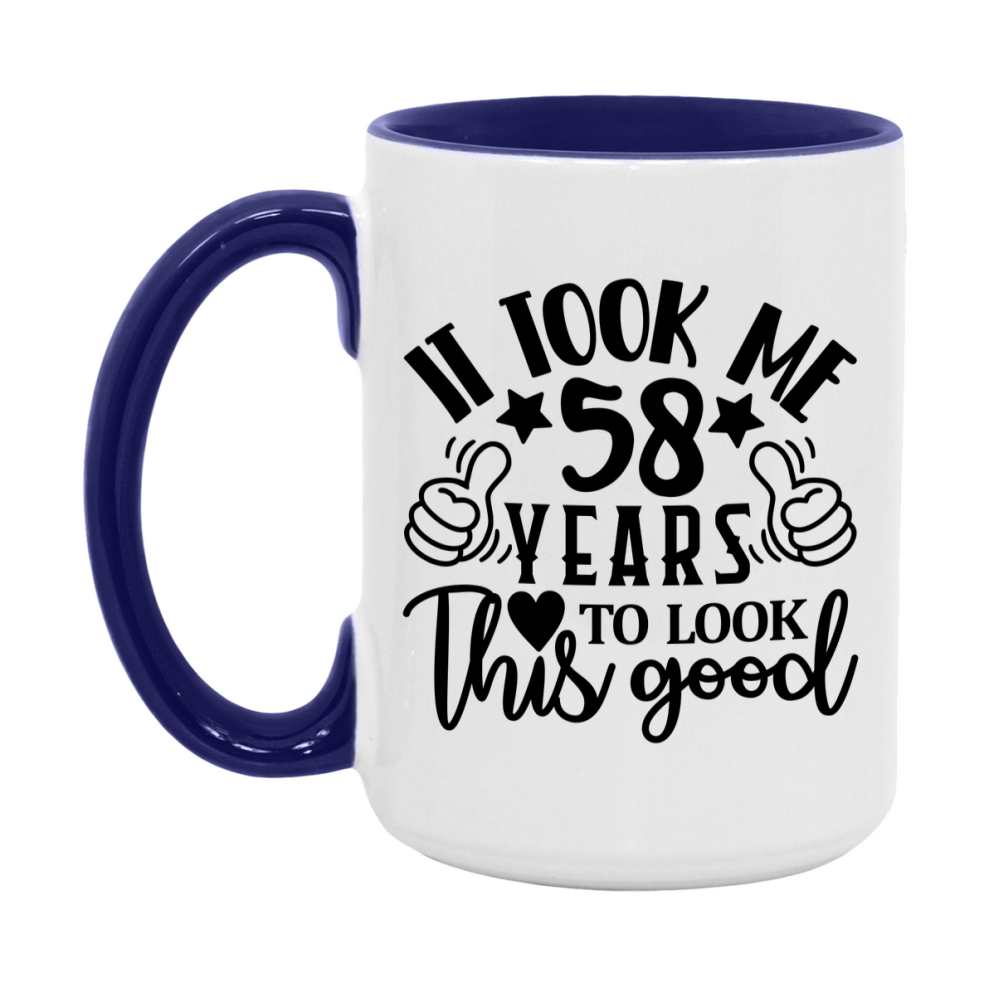 Funny 58 Year Old Birthday Mug – It Took Me 58 Years To Look This Good, 11oz or 15oz Double-Sided Ceramic Coffee Cup