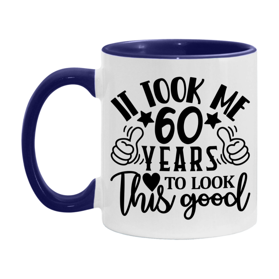 Funny 60 Year Old Birthday Mug – It Took Me 60 Years To Look This Good, 11oz or 15oz Double-Sided Ceramic Coffee Cup