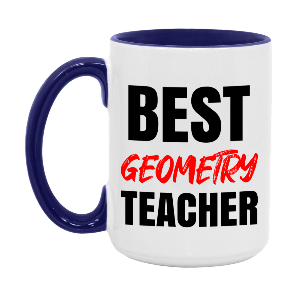 Teacher Superlative Mug, Best Geometry Teacher Gift, 11oz or 15oz White Ceramic Coffee Cup for Geometry Teacher
