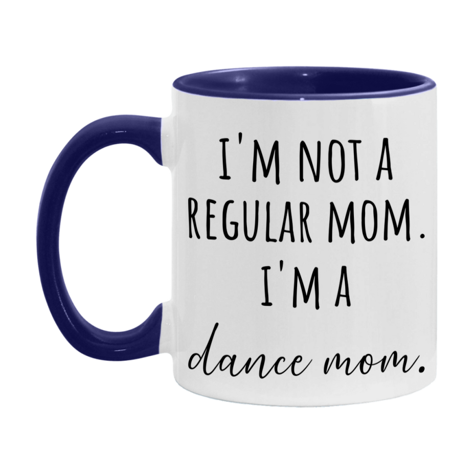 Funny Mom Mug, I'm Not A Regular Mom I'm A dance Mom, 11oz or 15oz Ceramic Cup Gift for dance Moms