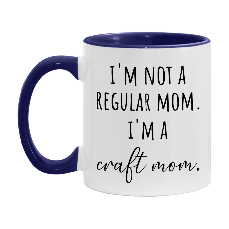 Funny Mom Mug, I'm Not A Regular Mom I'm A craft Mom, 11oz or 15oz Ceramic Cup Gift for craft Moms
