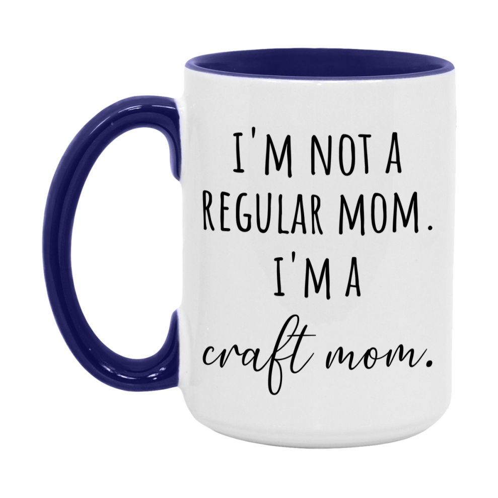 Funny Mom Mug, I'm Not A Regular Mom I'm A craft Mom, 11oz or 15oz Ceramic Cup Gift for craft Moms