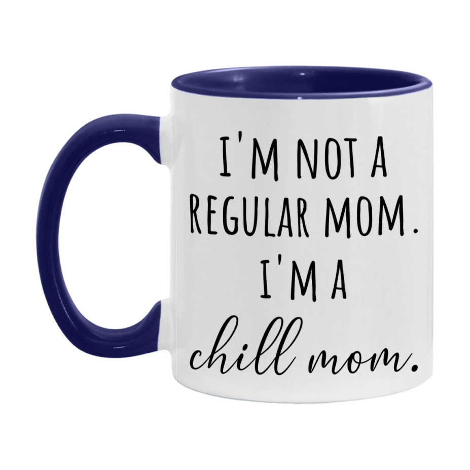 Funny Mom Mug, I'm Not A Regular Mom I'm A chill Mom, 11oz or 15oz Ceramic Cup Gift for chill Moms