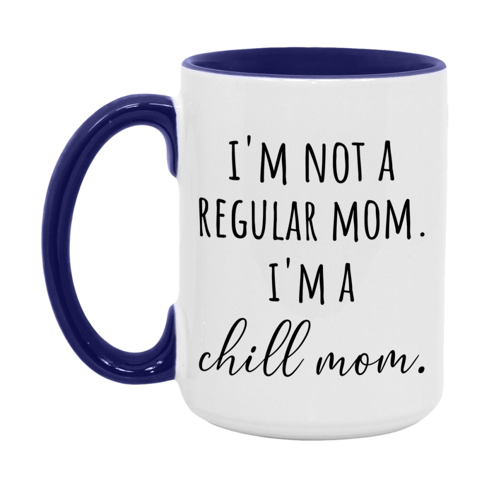 Funny Mom Mug, I'm Not A Regular Mom I'm A chill Mom, 11oz or 15oz Ceramic Cup Gift for chill Moms