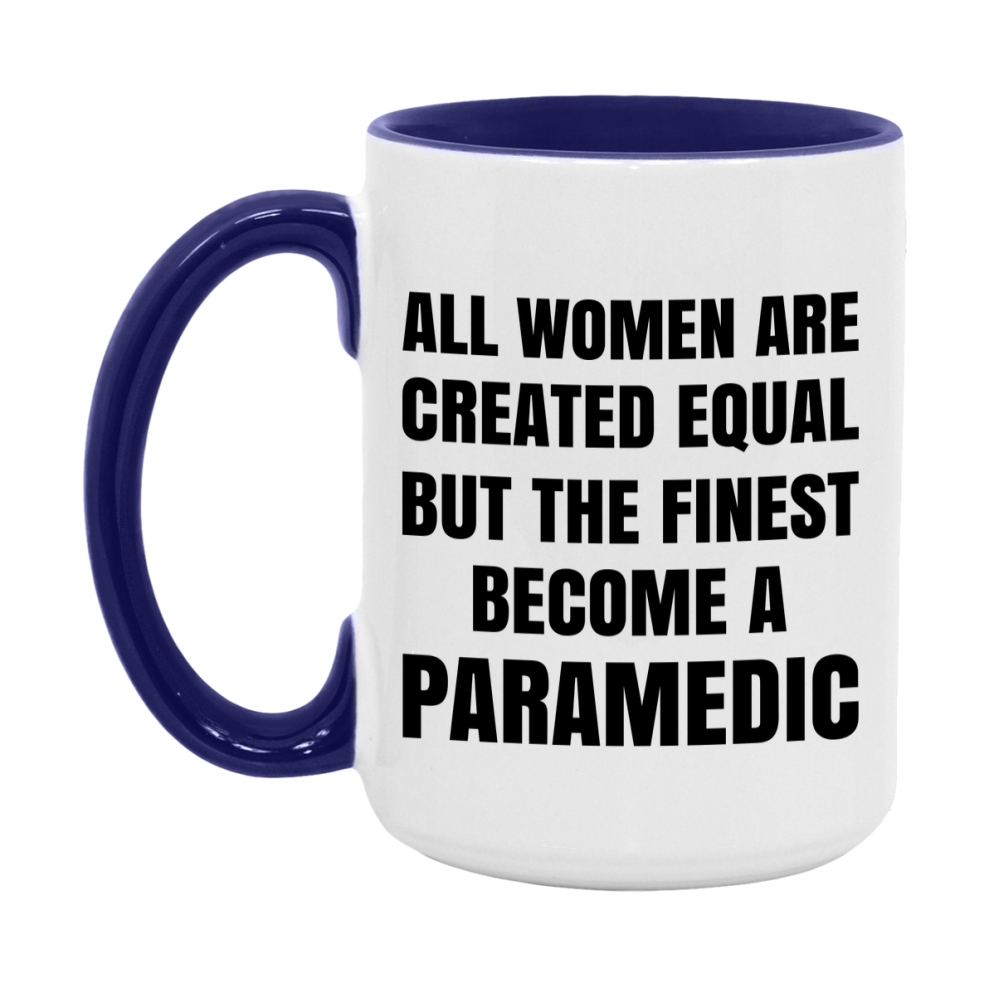 Funny Paramedic Coffee Mug | "All Women Are Created Equal But The Finest Become A Paramedic