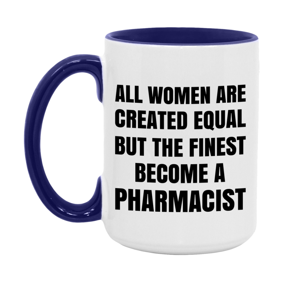 Funny Pharmacist Coffee Mug | "All Women Are Created Equal But The Finest Become A Pharmacist