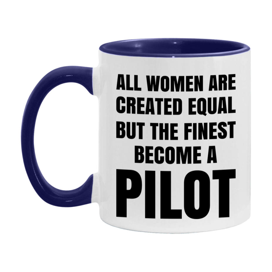 Funny Pilot Coffee Mug | "All Women Are Created Equal But The Finest Become A Pilot