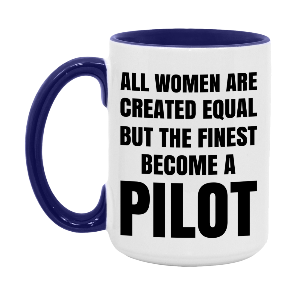 Funny Pilot Coffee Mug | "All Women Are Created Equal But The Finest Become A Pilot
