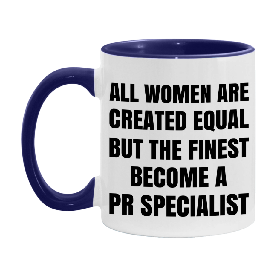 Funny Pr Specialist Coffee Mug | "All Women Are Created Equal But The Finest Become A Pr Specialist