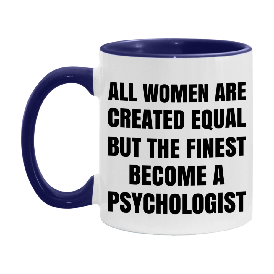 Funny Psychologist Coffee Mug | "All Women Are Created Equal But The Finest Become A Psychologist