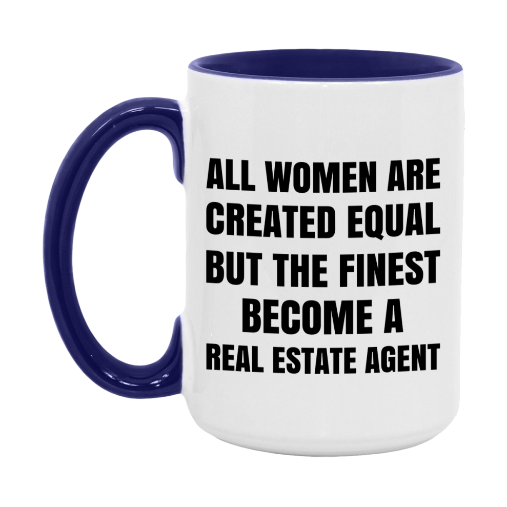 Funny Real Estate Agent Coffee Mug | "All Women Are Created Equal But The Finest Become A Real Estate Agent