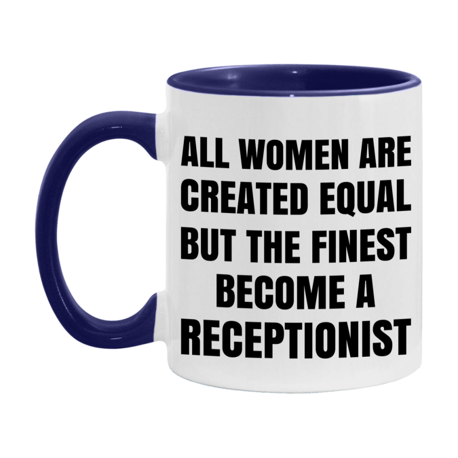 Funny Receptionist Coffee Mug | "All Women Are Created Equal But The Finest Become A Receptionist