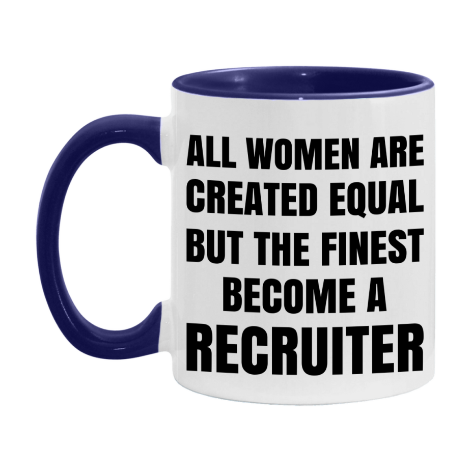 Funny Recruiter Coffee Mug | "All Women Are Created Equal But The Finest Become A Recruiter