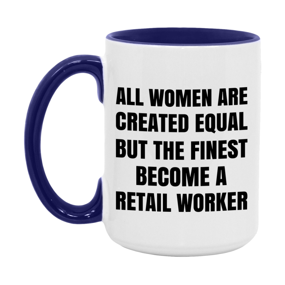 Funny Retail Worker Coffee Mug | "All Women Are Created Equal But The Finest Become A Retail Worker