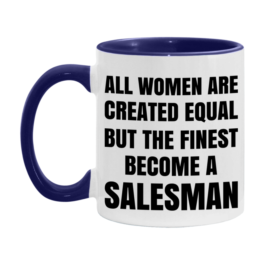 Funny Salesman Coffee Mug | "All Women Are Created Equal But The Finest Become A Salesman