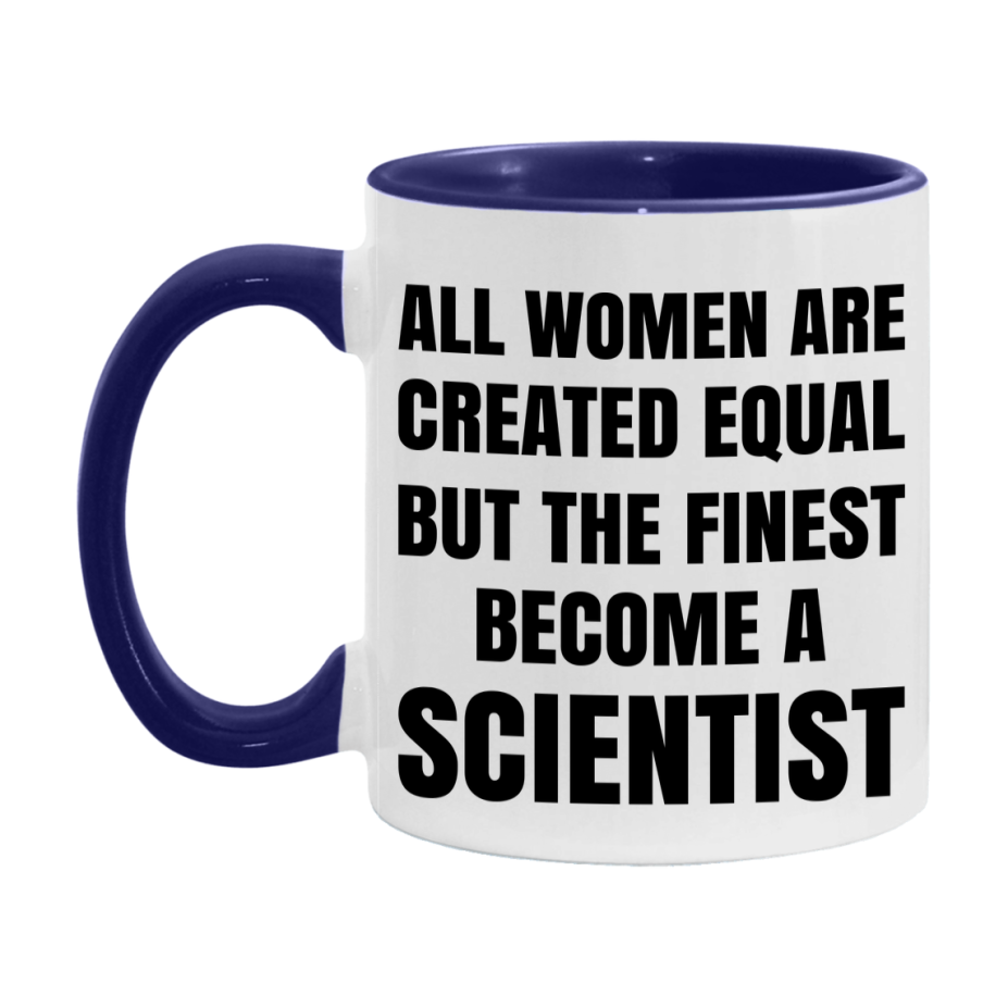 Funny Scientist Coffee Mug | "All Women Are Created Equal But The Finest Become A Scientist