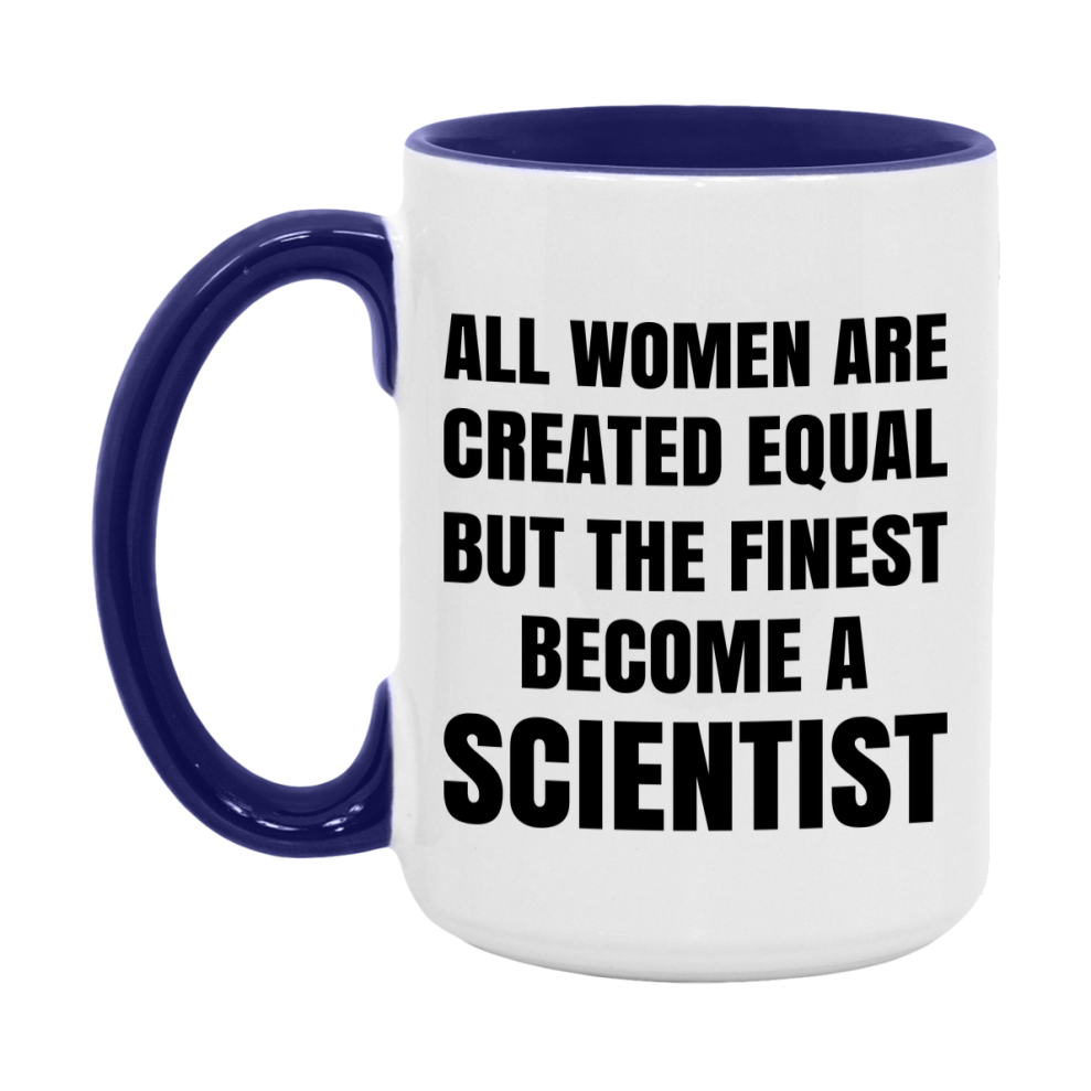Funny Scientist Coffee Mug | "All Women Are Created Equal But The Finest Become A Scientist