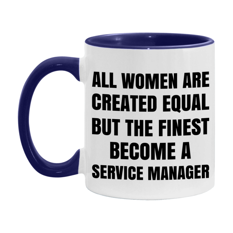Funny Service Manager Coffee Mug | "All Women Are Created Equal But The Finest Become A Service Manager